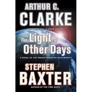 The Light of Other Days: A Novel of the Transformation of Humanity -- Arthur C.